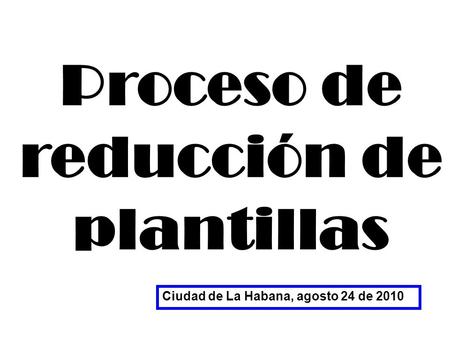 Proceso de reducción de plantillas