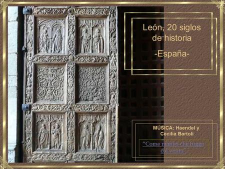 León, 20 siglos de historia -España- MÚSICA: Haendel y Cecilia Bartoli.