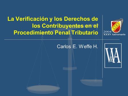 La Verificación y los Derechos de los Contribuyentes en el Procedimiento Penal Tributario Carlos E. Weffe H.