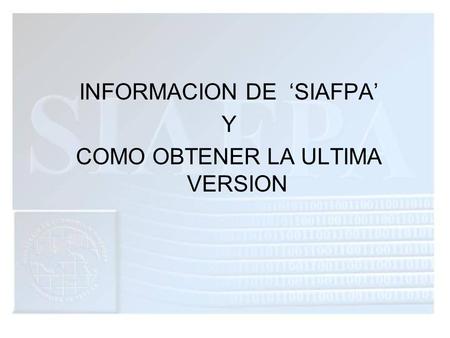INFORMACION DE ‘SIAFPA’ Y COMO OBTENER LA ULTIMA VERSION
