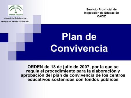 Plan de Convivencia ORDEN de 18 de julio de 2007, por la que se regula el procedimiento para la elaboración y aprobación del plan de convivencia de los.
