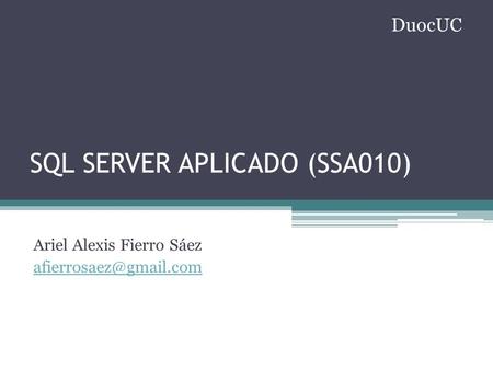 SQL SERVER APLICADO (SSA010) Ariel Alexis Fierro Sáez DuocUC.