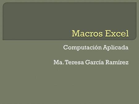 Computación Aplicada Ma. Teresa García Ramírez
