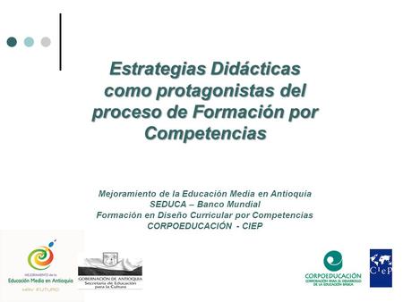 Estrategias Didácticas como protagonistas del proceso de Formación por Competencias Mejoramiento de la Educación Media en Antioquia.