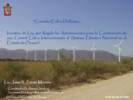 Gobierno Del Estado De Oaxaca Iniciativa de Ley que Regula las Autorizaciones para la Construcción de una Central Eólica Interconectada al Sistema Eléctrico.