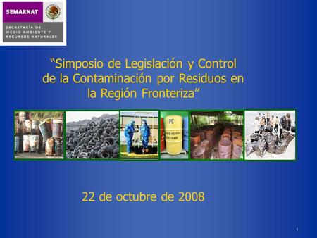 “Simposio de Legislación y Control de la Contaminación por Residuos en la Región Fronteriza” 22 de octubre de 2008.