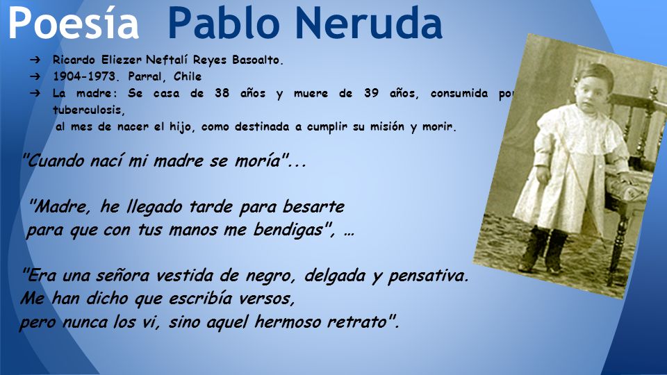 Poesía Pablo Neruda "Cuando nací mi madre se moría" ppt descargar