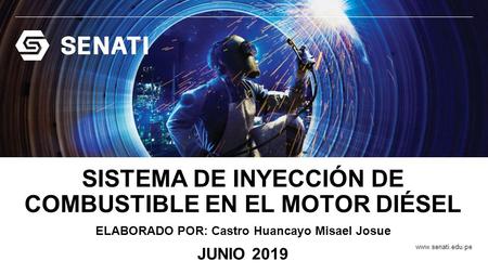 SISTEMA DE INYECCIÓN DE COMBUSTIBLE EN EL MOTOR DIÉSEL ELABORADO POR: Castro Huancayo Misael Josue JUNIO 2019.