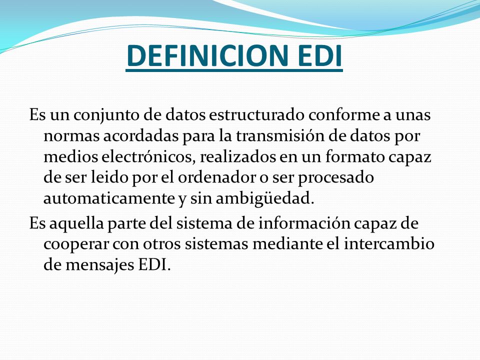 DEFINICION EDI Es un conjunto de datos estructurado conforme a unas normas  acordadas para la transmisión de datos por medios electrónicos, realizados  en. - ppt descargar
