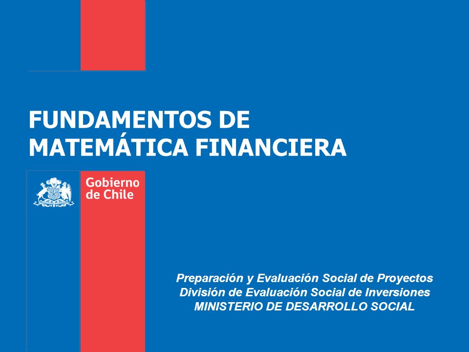 FUNDAMENTOS DE MATEMÁTICA FINANCIERA Preparación y Evaluación Social de  Proyectos División de Evaluación Social de Inversiones MINISTERIO DE  DESARROLLO. - ppt descargar