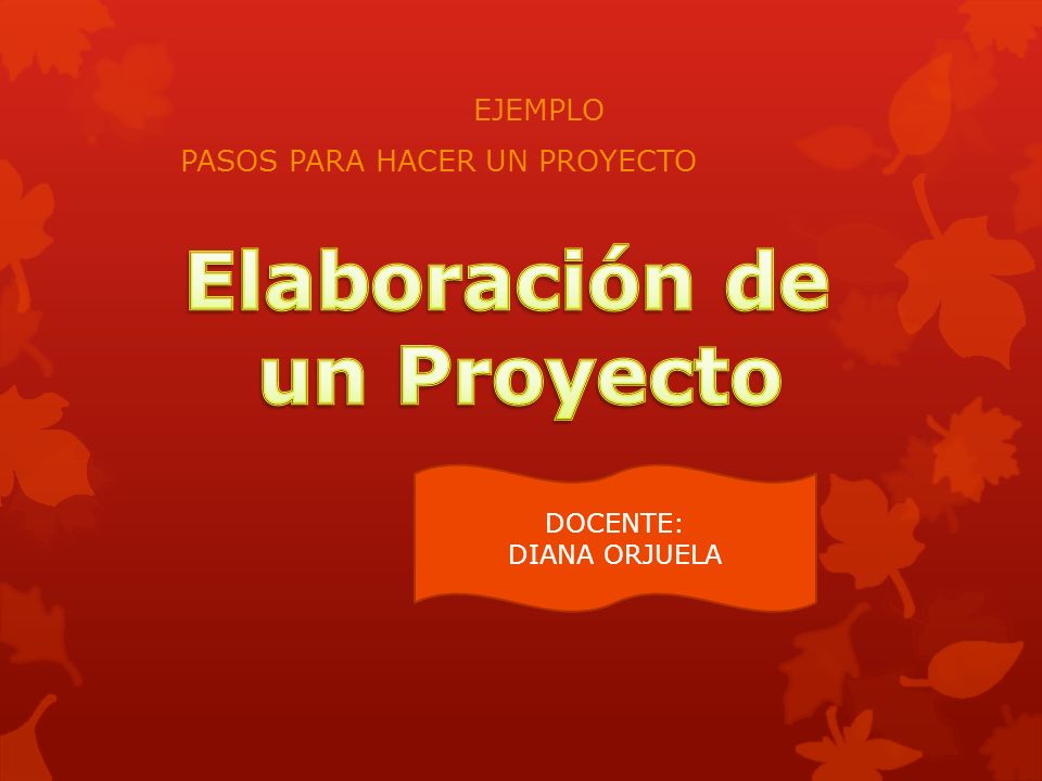 EJEMPLO PASOS PARA HACER UN PROYECTO - ppt video online descargar