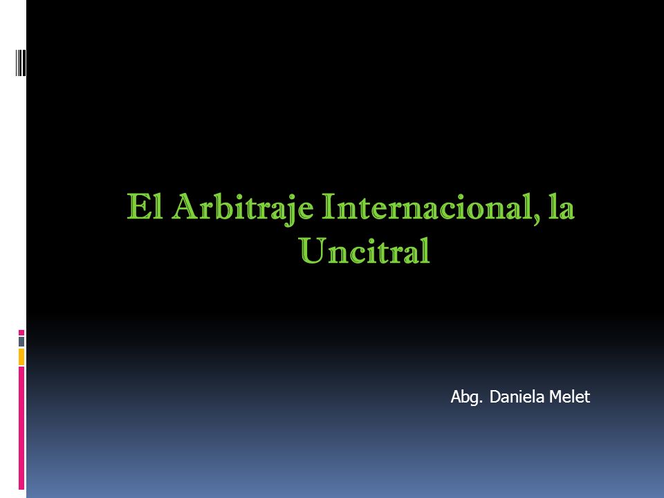 El Arbitraje Internacional, la Uncitral - ppt video online descargar
