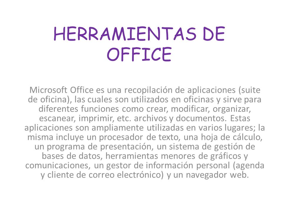 HERRAMIENTAS DE OFFICE Microsoft Office es una recopilación de aplicaciones  (suite de oficina), las cuales son utilizados en oficinas y sirve para  diferentes. - ppt descargar