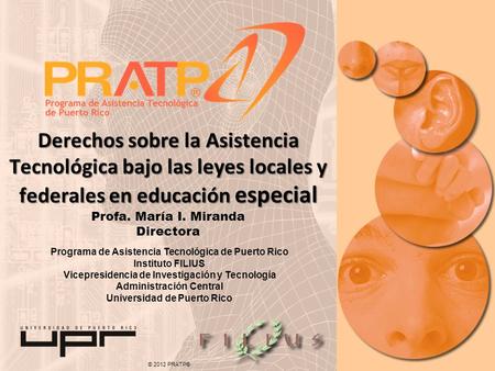 © 2012 PRATP® Programa de Asistencia Tecnológica de Puerto Rico Instituto FILIUS Vicepresidencia de Investigación y Tecnología Administración Central.