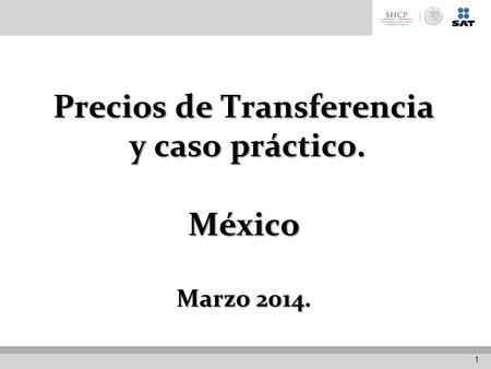 Precios de Transferencia y caso práctico. México Marzo 2014. 1.
