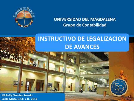 UNIVERSIDAD DEL MAGDALENA INSTRUCTIVO DE LEGALIZACION DE AVANCES