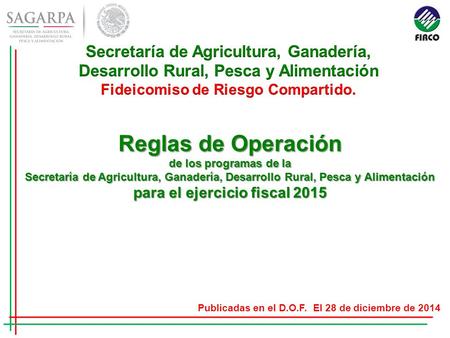 Reglas de Operación de los programas de la Secretaría de Agricultura, Ganadería, Desarrollo Rural, Pesca y Alimentación para el ejercicio fiscal 2015 Publicadas.