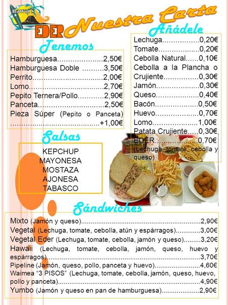 Hamburguesa.....................2,50€ Hamburguesa Doble..........3,50€ Perrito.................................2,00€ Lomo...................................2,70€