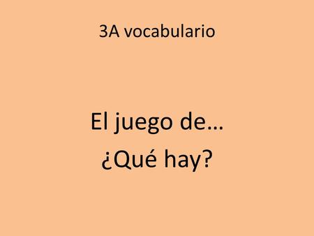 3A vocabulario El juego de… ¿Qué hay?. A set of vocabulary pictures will appear. How many of them can you remember?