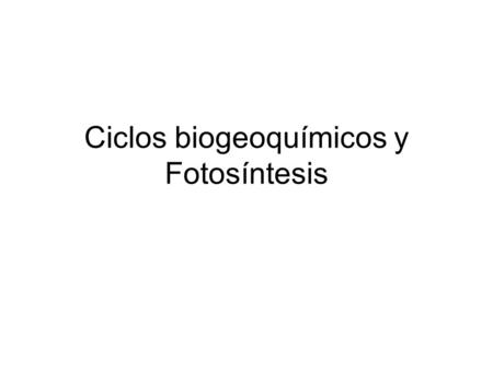 Ciclos biogeoquímicos y Fotosíntesis