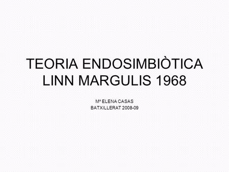 TEORIA ENDOSIMBIÒTICA LINN MARGULIS 1968