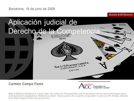 Barcelona, 19 de junio de 2008 Carmen Campo Fanlo Baker & McKenzie International is a Swiss Verein with member law firms around the world. In accordance.