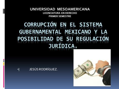 |JESÚS RODRÍGUEZ. UNIVERSIDAD MESOAMERICANA LICENCIATURA EN DERECHO PRIMER SEMESTRE.