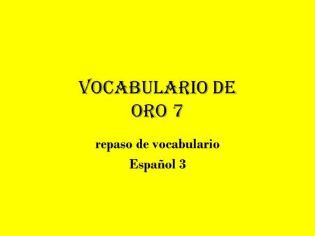 Vocabulario de Oro 7 repaso de vocabulario Español 3.
