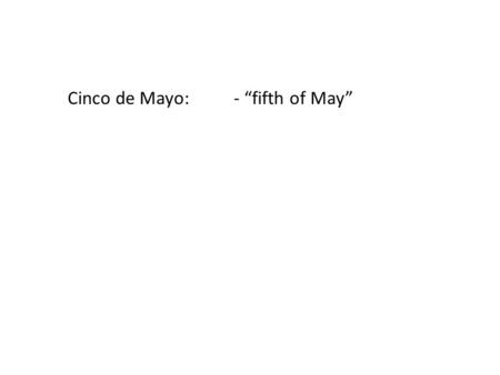 Cinco de Mayo: “fifth of May”