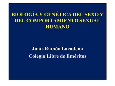 BIOLOGÍA Y GENÉTICA DEL SEXO Y DEL COMPORTAMIENTO SEXUAL HUMANO