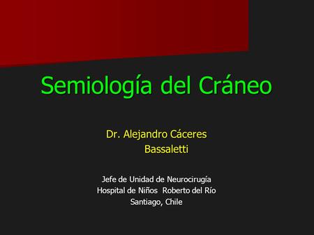 Semiología del Cráneo Dr. Alejandro Cáceres Bassaletti