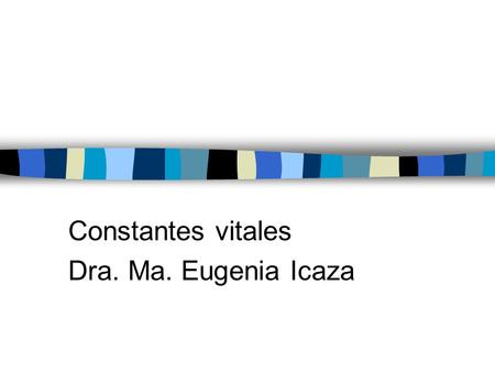 Constantes vitales Dra. Ma. Eugenia Icaza