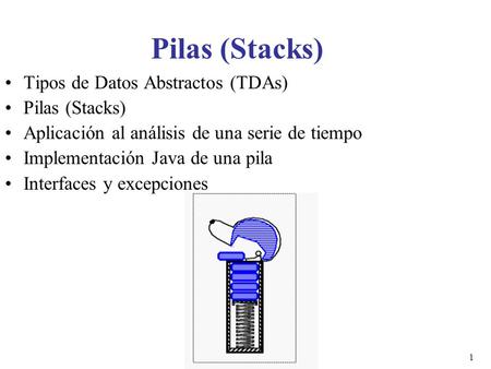 Pilas (Stacks) Tipos de Datos Abstractos (TDAs) Pilas (Stacks)
