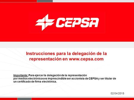 Pagina 1 de 3 Página 1 02/04/2015 Instrucciones para la delegación de la representación en www.cepsa.com Importante: Para ejercer la delegación de la representación.