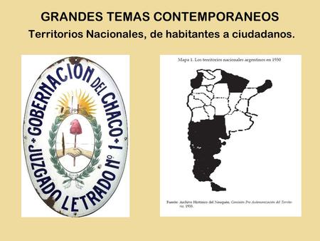 GRANDES TEMAS CONTEMPORANEOS Territorios Nacionales, de habitantes a ciudadanos.