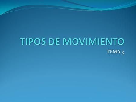 TIPOS DE MOVIMIENTO TEMA 3.