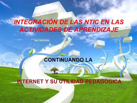 INTEGRACIÓN DE LAS NTIC EN LAS ACTIVIDADES DE APRENDIZAJE INTERNET Y SU UTILIDAD PEDAGOGICA CONTINUANDO LA.