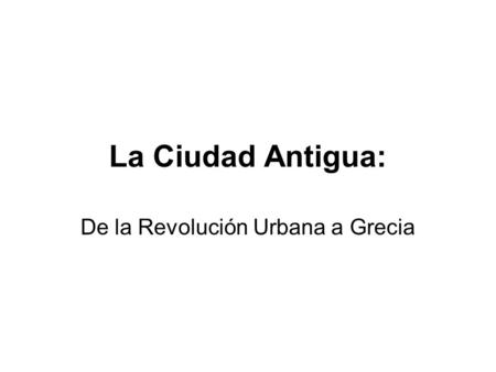 De la Revolución Urbana a Grecia
