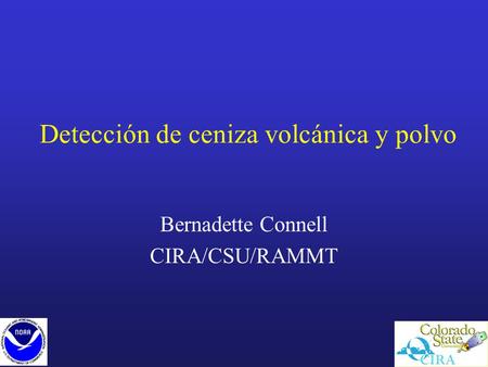 Detección de ceniza volcánica y polvo Bernadette Connell CIRA/CSU/RAMMT.