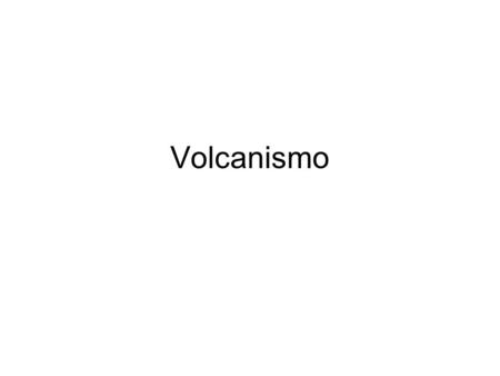 Volcanismo.