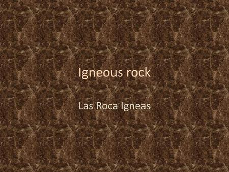 Igneous rock Las Roca Igneas. Igneous Rock Deep within Earth, temperatures are hot enough—750°C to 1250°C (about 1400°F to 2300°F)—to melt rock. This.