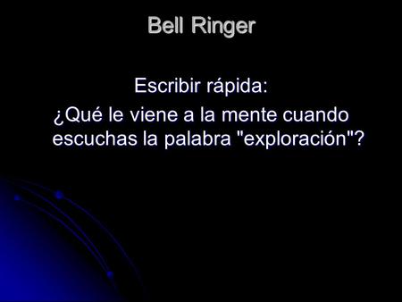 Bell Ringer Escribir rápida: ¿Qué le viene a la mente cuando escuchas la palabra exploración?