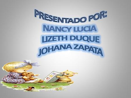 PRESENTADO POR: NANCY LUCIA LIZETH DUQUE JOHANA ZAPATA.