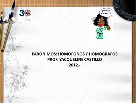 PARÓNIMOS: HOMÓFONOS Y HOMÓGRAFOS PROF. YACQUELINE CASTILLO