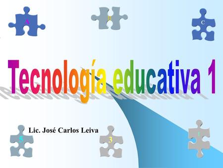 A B C Tecnología educativa 1 1 5 Lic. José Carlos Leiva 3.
