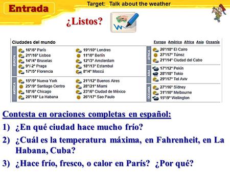 ¿Listos? Contesta en oraciones completas en español: 1)¿En qué ciudad hace mucho frío? 2)¿Cuál es la temperatura máxima, en Fahrenheit, en La Habana,