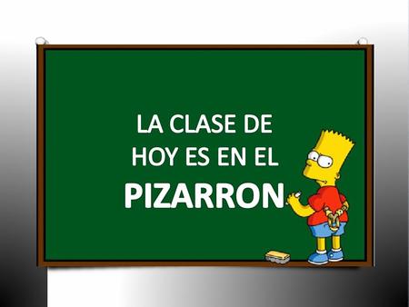LA CLASE DE HOY ES EN EL PIZARRON