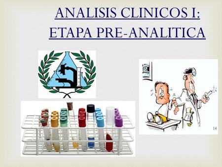 ANALISIS CLINICOS I: ETAPA PRE-ANALITICA
