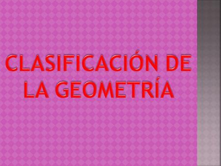 CLASIFICACIÓN DE LA GEOMETRÍA