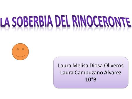 Laura Melisa Diosa Oliveros Laura Campuzano Alvarez 10°B Laura Melisa Diosa Oliveros Laura Campuzano Alvarez 10°B.